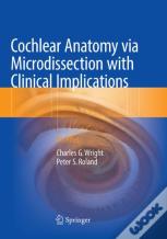 Cochlear Anatomy Via Microdissection With Clinical Implications