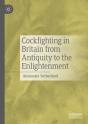 Cockfighting In Britain From Antiquity To The Enlightenment - Preview