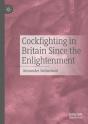 Cockfighting In Britain Since The Enlightenment - Preview