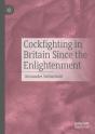 Cockfighting In Britain Since The Enlightenment - Preview