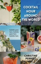 Cocktail Hour Around The World