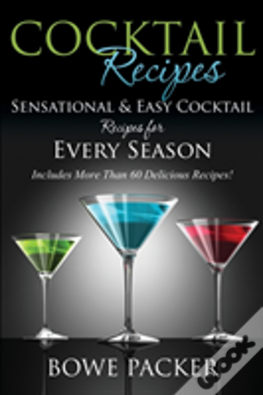 Cocktail Recipes: Sensational & Easy Cocktail Recipes For Every Season