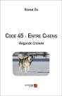 Code 45 : Entre Chiens ; Regards Croisés - Preview