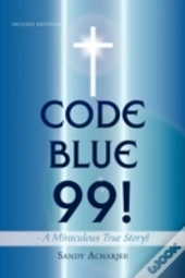 Code Blue 99! - A Miraculous True Story!