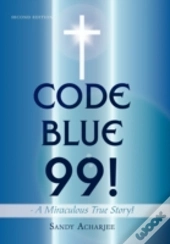 Code Blue 99! - A Miraculous True Story!