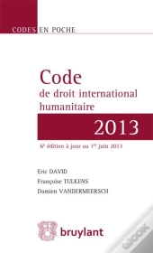 Code De Droit International Humanitaire 2013, 6eme Edition