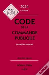 Code De La Commande Publique : Annoté Et Commenté (Édition 2024)