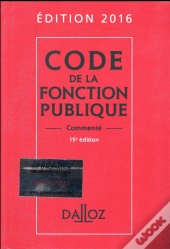 Code De La Fonction Publique, Commenté (Édition 2016)