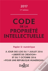 Code De La Propriété Intellectuelle 2017, Commenté (17e Édition)