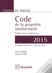 Code De La Propriété Intellectuelle ; Traités, Lois Et Règlements (Édition 2015)