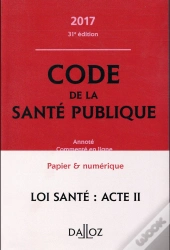 Code De La Santé Publique ; Annoté Et Commenté En Ligne (Édition 2017)