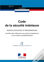 Code De La Sécurité Intérieure ; Parties Législative Et Réglementaire, Édition Enrichie Des Références Aux Textes D'Application Et Aux Textes Complémentaires