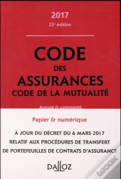 Code Des Assurances, Code De La Mutualité ; Annoté Et Commenté (Édition 2017)