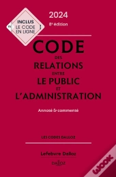 Code Des Relations Entre Le Public Et L'Administration 2024, Annote Et Commente. 8e Ed.