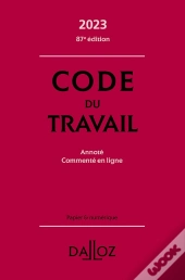 Code Du Travail 2023 : Annoté, Commenté En Ligne (87e Édition)