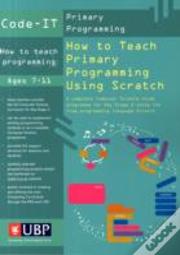 Code-It: How To Teach Primary Programming Using Scratch