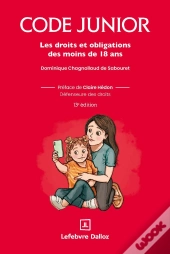 Code Junior : Les Droits Et Obligations Des Moins De 18 Ans (13e Édition)