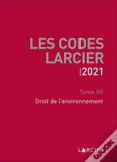 Code Larcier - Tome Vii - Droit De L'Environnement - A Jour Au 1<Sup>Er</Sup> Mars 2021