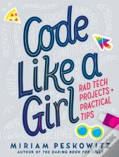Code Like A Girl: Rad Tech Projects And Practical Tips