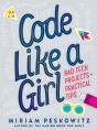 Code Like A Girl: Rad Tech Projects And Practical Tips - Preview