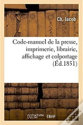 Code-Manuel De La Presse, Imprimerie, Librairie, Affichage Et Colportage