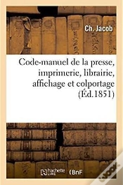 Capa do artigo Code-Manuel De La Presse, Imprimerie, Librairie, Affichage Et Colportage