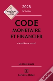 Code Monétaire Et Financier : Annoté Et Commenté (Édition 2026)