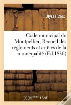 Capa do artigo Code Municipal De Montpellier, Ou Recueil Des Reglements Et Arretes De La Municipalite