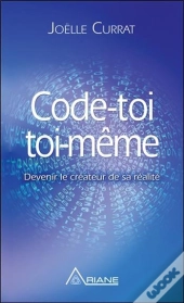 Code-Toi Toi-Même ; Devenir Le Créateur De Sa Réalité