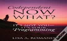 Codependent - Now What? Its Not You - Its Your Programming