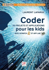 Coder 20 Projets Et Applications Pour Les Kids Avec Scratch & App Lab ; Niveau College Et Lycée Tome 2 (2e Édition)
