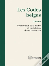 Codes Belges. Tome 9 Conservation De La Nature Et Exploitation De Ses Ressources - 2015, 4eme Ed.