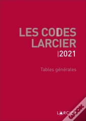 Codes Larcier - Tables Generales - A Jour Au 1<Sup>Er</Sup> Mars 2021