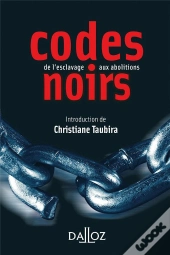 Codes Noirs ; De L'Esclavage Aux Abolitions