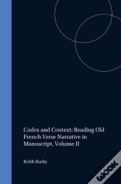Codex And Context: Reading Old French Verse Narrative In Manuscript, Volume Ii