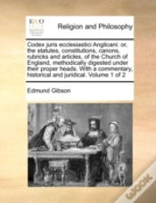 Capa do artigo Codex Juris Ecclesiastici Anglicani: Or, The Statutes, Constitutions, Canons, Rubricks And Articles, Of The Church Of England, Methodically Digested U