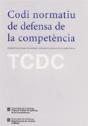 Codi Normatiu De Defensa De La Competència. Normativa Aplicada Pels Òrgans Catalans De Defensa De La - Preview
