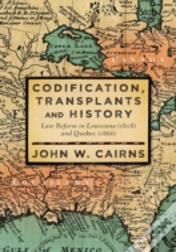Codification, Transplants And History: Law Reform In Louisiana (1808) And Quebec (1866)