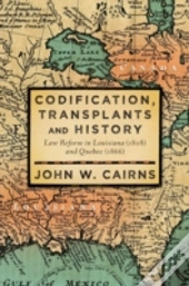 Codification, Transplants And History: Law Reform In Louisiana (1808) And Quebec (1866)