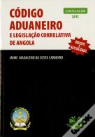Código Aduaneiro e Legislação Correlativa de Angola