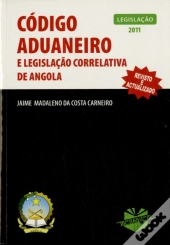 Código Aduaneiro e Legislação Correlativa de Angola