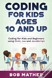 Coding For Kids Ages 10 And Up: Coding F