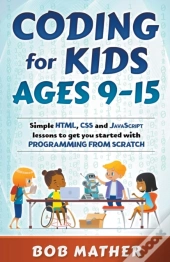 Coding For Kids Ages 9-15: Simple Html,