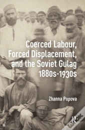 Coerced Labour, Forced Displacement, And The Soviet Gulag, 1880s-1930s
