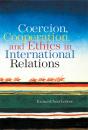 Coercion, Cooperation, And Ethics In International Relations - Preview