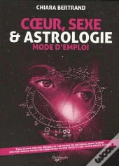 Coeur, Sexe Et Astrologie ; Mode D'Emploi
