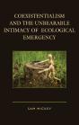 Coexistentialism And The Unbearable Intimacy Of Ecological Emergency - Preview