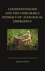 Coexistentialism And The Unbearable Intimacy Of Ecological Emergency - Preview