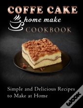 Coffe Cake Home Make Cookbook