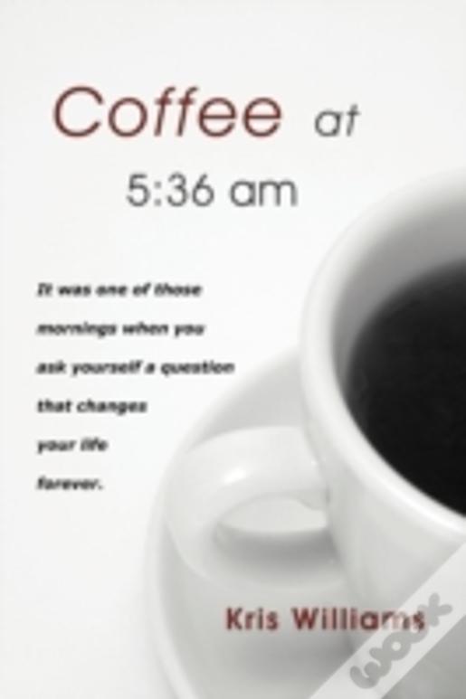 Coffee At 5:36 Am